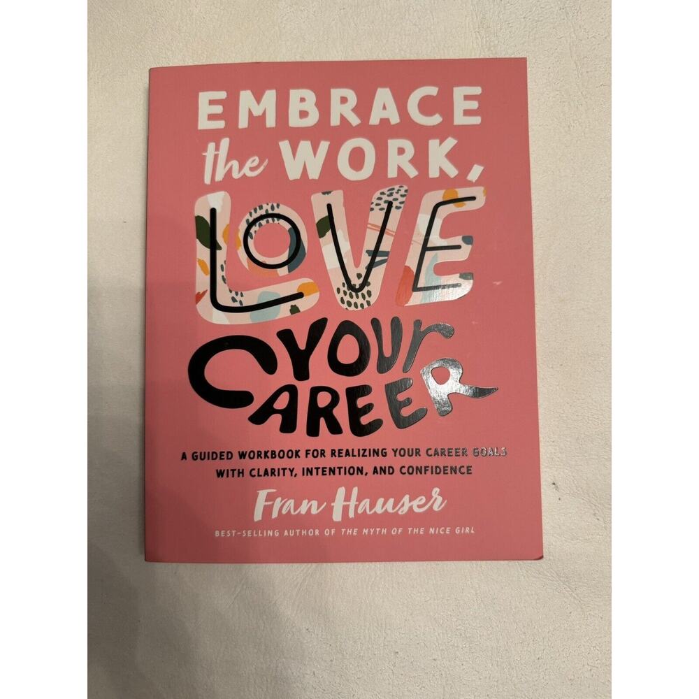 Embrace the Work, Love Your Career: A Guided Workbook by Fran Hauser